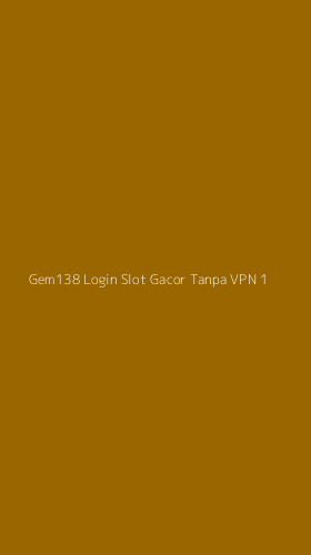 Tampilan Antarmuka Aplikasi Gem138 Login Slot Gacor Tanpa Vpn - 1