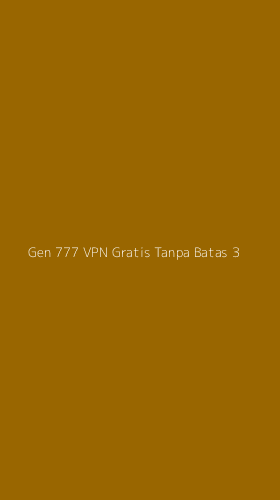 Tampilan Antarmuka Aplikasi Gen 777 Vpn Gratis Tanpa Batas - 3