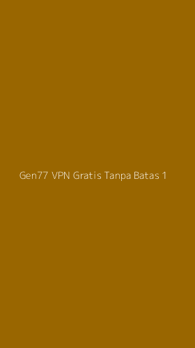 Tampilan Antarmuka Aplikasi Gen77 Vpn Gratis Tanpa Batas - 1