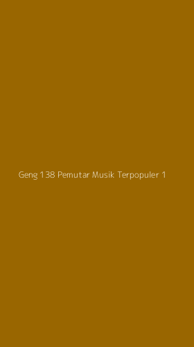Tampilan Antarmuka Aplikasi Geng 138 Pemutar Musik Terpopuler - 1