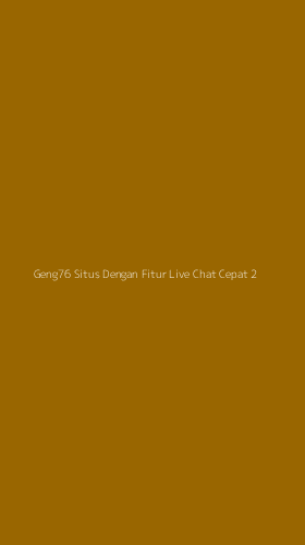 Tampilan Antarmuka Aplikasi Geng76 Situs Dengan Fitur Live Chat Cepat - 2