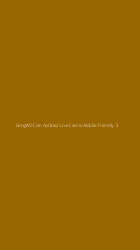 Tampilan Antarmuka Aplikasi Gengwd Com Aplikasi Live Casino Mobile Friendly - 3