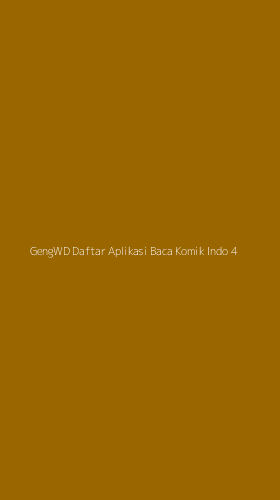 Tampilan Antarmuka Aplikasi Gengwd Daftar Aplikasi Baca Komik Indo - 4