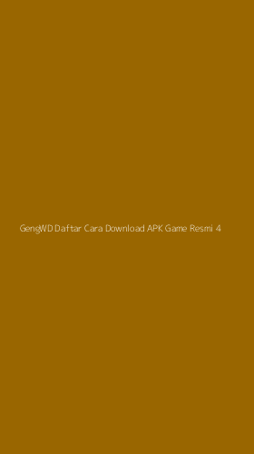 Tampilan Antarmuka Aplikasi Gengwd Daftar Cara Download Apk Game Resmi - 4