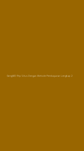 Tampilan Antarmuka Aplikasi Gengwd Rtp Situs Dengan Metode Pembayaran Lengkap - 2