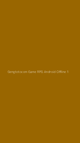 Tampilan Antarmuka Aplikasi Gengtotocom Game Rpg Android Offline - 1