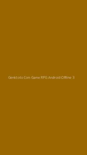 Tampilan Antarmuka Aplikasi Genktoto Com Game Rpg Android Offline - 3