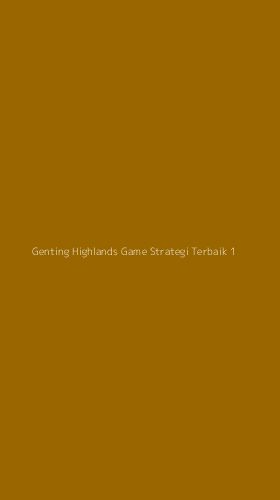 Tampilan Antarmuka Aplikasi Genting Highlands Game Strategi Terbaik - 1