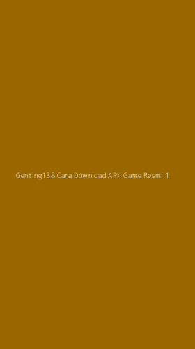 Tampilan Antarmuka Aplikasi Genting138 Cara Download Apk Game Resmi - 1