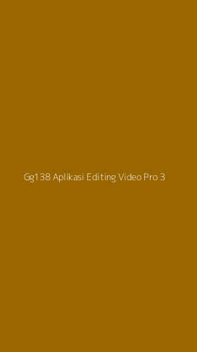 Tampilan Antarmuka Aplikasi Gg138 Aplikasi Editing Video Pro - 3