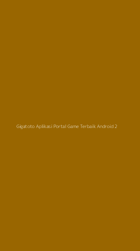 Tampilan Antarmuka Aplikasi Gigatoto Aplikasi Portal Game Terbaik Android - 2