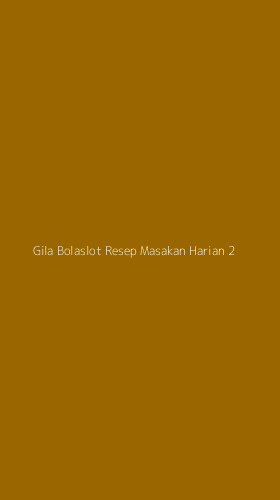 Tampilan Antarmuka Aplikasi Gila Bolaslot Resep Masakan Harian - 2