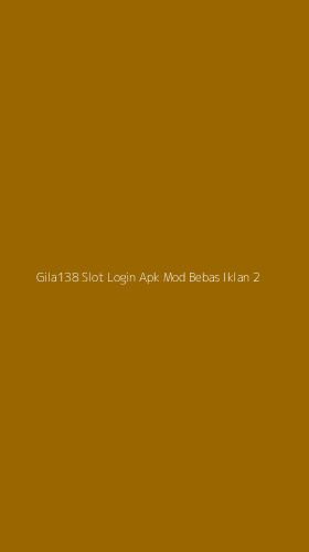Tampilan Antarmuka Aplikasi Gila138 Slot Login Apk Mod Bebas Iklan - 2