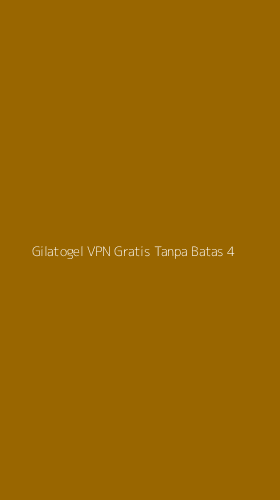 Tampilan Antarmuka Aplikasi Gilatogel Vpn Gratis Tanpa Batas - 4