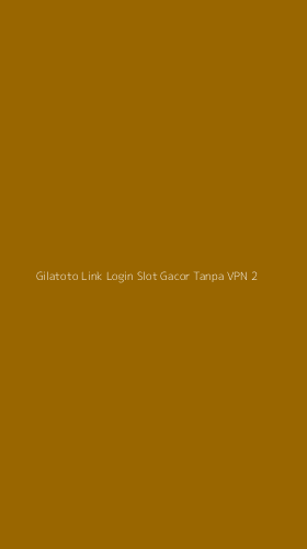 Tampilan Antarmuka Aplikasi Gilatoto Link Login Slot Gacor Tanpa Vpn - 2