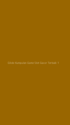 Tampilan Antarmuka Aplikasi Gilole Kumpulan Game Slot Gacor Terbaik - 1
