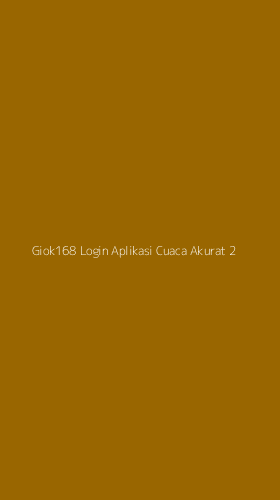 Tampilan Antarmuka Aplikasi Giok168 Login Aplikasi Cuaca Akurat - 2