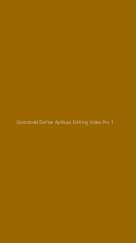 Tampilan Antarmuka Aplikasi Giototo4d Daftar Aplikasi Editing Video Pro - 1