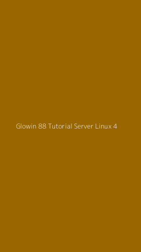 Tampilan Antarmuka Aplikasi Glowin 88 Tutorial Server Linux - 4