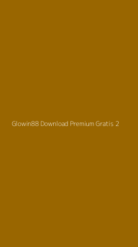 Tampilan Antarmuka Aplikasi Glowin88 Download Premium Gratis - 2