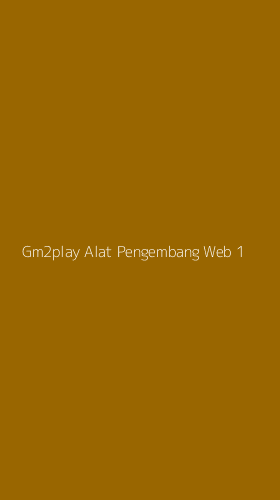 Tampilan Antarmuka Aplikasi Gm2play Alat Pengembang Web - 1