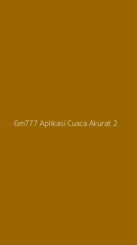 Tampilan Antarmuka Aplikasi Gm777 Aplikasi Cuaca Akurat - 2