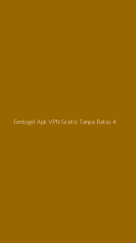 Tampilan Antarmuka Aplikasi Gmtogel Apk Vpn Gratis Tanpa Batas - 4