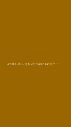 Tampilan Antarmuka Aplikasi Gntoto Link Login Slot Gacor Tanpa Vpn - 1