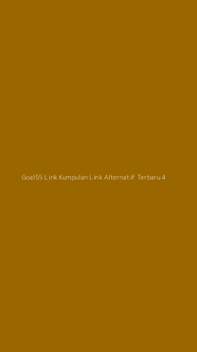 Tampilan Antarmuka Aplikasi Goal55 Link Kumpulan Link Alternatif Terbaru - 4