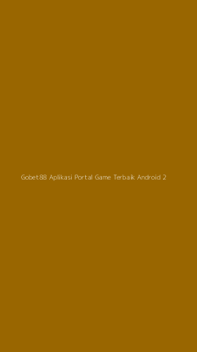 Tampilan Antarmuka Aplikasi Gobet88 Aplikasi Portal Game Terbaik Android - 2