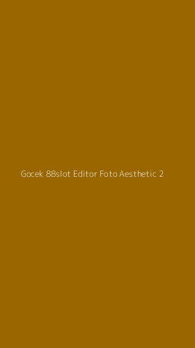 Tampilan Antarmuka Aplikasi Gocek 88slot Editor Foto Aesthetic - 2