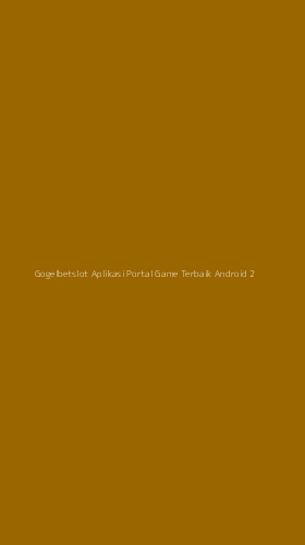 Tampilan Antarmuka Aplikasi Gogelbetslot Aplikasi Portal Game Terbaik Android - 2