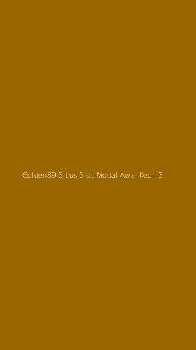 Tampilan Antarmuka Aplikasi Golden89 Situs Slot Modal Awal Kecil - 3