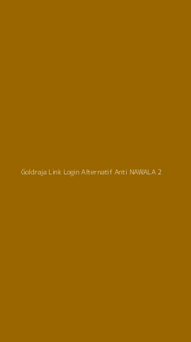 Tampilan Antarmuka Aplikasi Goldraja Link Login Alternatif Anti Nawala - 2