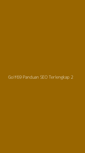 Tampilan Antarmuka Aplikasi Golf69 Panduan Seo Terlengkap - 2