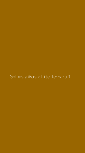 Tampilan Antarmuka Aplikasi Golnesia Musik Lite Terbaru - 1