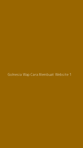 Tampilan Antarmuka Aplikasi Golnesia Wap Cara Membuat Website - 1