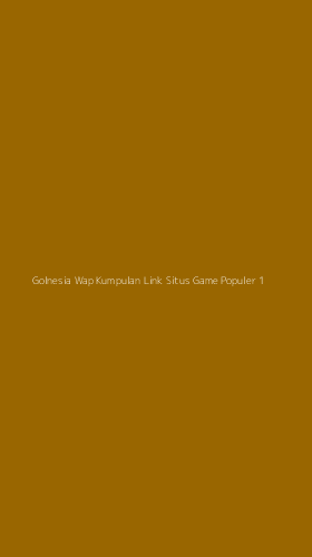 Tampilan Antarmuka Aplikasi Golnesia Wap Kumpulan Link Situs Game Populer - 1