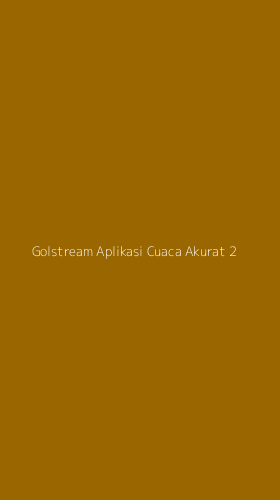 Tampilan Antarmuka Aplikasi Golstream Aplikasi Cuaca Akurat - 2