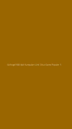 Tampilan Antarmuka Aplikasi Goltogel168 Apk Kumpulan Link Situs Game Populer - 1