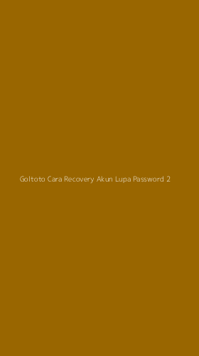 Tampilan Antarmuka Aplikasi Goltoto Cara Recovery Akun Lupa Password - 2