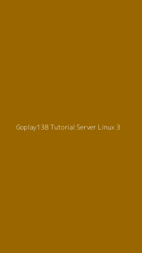 Tampilan Antarmuka Aplikasi Goplay138 Tutorial Server Linux - 3