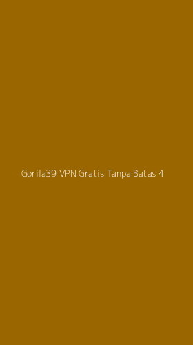 Tampilan Antarmuka Aplikasi Gorila39 Vpn Gratis Tanpa Batas - 4