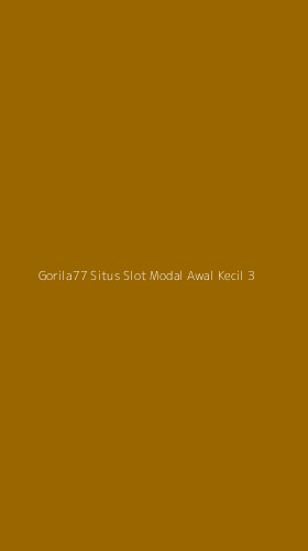 Tampilan Antarmuka Aplikasi Gorila77 Situs Slot Modal Awal Kecil - 3