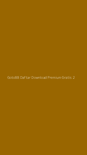 Tampilan Antarmuka Aplikasi Goto88 Daftar Download Premium Gratis - 2