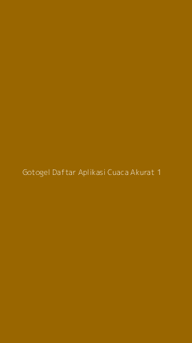 Tampilan Antarmuka Aplikasi Gotogel Daftar Aplikasi Cuaca Akurat - 1