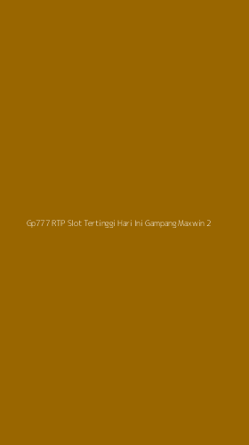 Tampilan Antarmuka Aplikasi Gp777 Rtp Slot Tertinggi Hari Ini Gampang Maxwin - 2