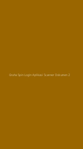Tampilan Antarmuka Aplikasi Graha Spin Login Aplikasi Scanner Dokumen - 2