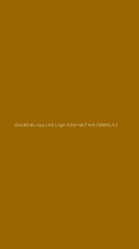 Tampilan Antarmuka Aplikasi Gresiktoto App Link Login Alternatif Anti Nawala - 2