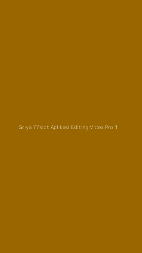 Tampilan Antarmuka Aplikasi Griya 77slot Aplikasi Editing Video Pro - 1